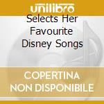 Selects Her Favourite Disney Songs cd