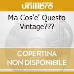 Ma Cos'e' Questo Vintage??? cd