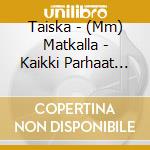 Taiska - (Mm) Matkalla - Kaikki Parhaat Eilen Ja (2 Cd) cd