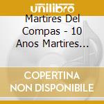 Martires Del Compas - 10 Anos Martires Del Compas