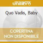 Quo Vadis, Baby cd musicale di ARTISTI VARI