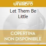 Let Them Be Little cd musicale di DEAN BILLY