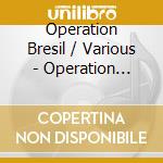 Operation Bresil / Various - Operation Bresil / Various cd