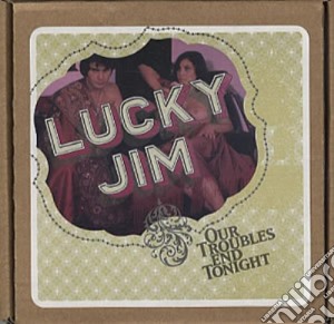 Lucky Jim - Our Troubles End Tonight cd musicale di Lucky Jim
