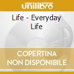 Life - Everyday Life cd musicale di Life