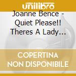Joanne Bence - Quiet Please!! Theres A Lady On Stage cd musicale di Joanne Bence