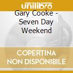 Gary Cooke - Seven Day Weekend cd