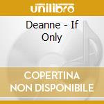 Deanne - If Only cd musicale di Deanne
