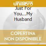 Just For You...My Husband cd