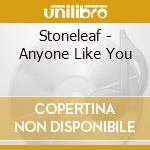 Stoneleaf - Anyone Like You cd