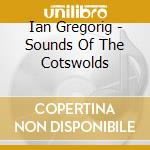 Ian Gregorig - Sounds Of The Cotswolds cd musicale di Ian Gregorig