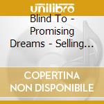 Blind To - Promising Dreams - Selling Nightmares cd musicale di Zero Zeitgeist
