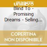 Blind To - Promising Dreams - Selling Nightmares cd