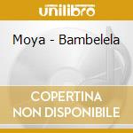 Moya - Bambelela cd