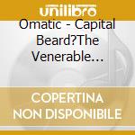 Omatic - Capital Beard?The Venerable Would cd