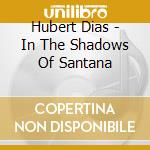 Hubert Dias - In The Shadows Of Santana cd