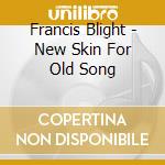 Francis Blight - New Skin For Old Song cd