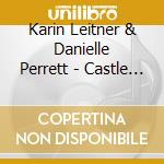 Karin Leitner & Danielle Perrett - Castle Music cd musicale di Karin Leitner & Danielle Perrett