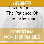 Charity Quin - The Patience Of The Fisherman cd