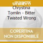 Chrystina Tomlin - Bitter Twisted Wrong cd
