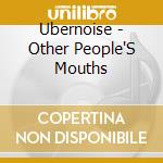 Ubernoise - Other People'S Mouths cd