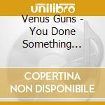 Venus Guns - You Done Something Wrong cd musicale di Venus Guns