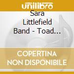 Sara Littlefield Band - Toad Soup cd