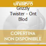 Grizzly Twister - Ont Blod cd