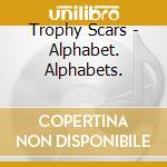 Trophy Scars - Alphabet. Alphabets. cd musicale di Trophy Scars