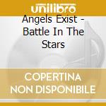 Angels Exist - Battle In The Stars cd musicale di Angels Exist