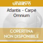 Atlantis - Carpe Omnium cd musicale di Atlantis