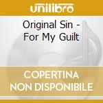 Original Sin - For My Guilt cd musicale di Original Sin