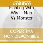 Fighting With Wire - Man Vs Monster cd musicale di Fighting With Wire