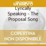 Lyrically Speaking - The Proposal Song cd