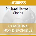Michael Howe - Circles cd