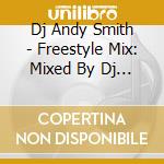 Dj Andy Smith - Freestyle Mix: Mixed By Dj Andy Smith cd