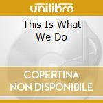This Is What We Do cd musicale di NEW MASTERSOUND