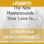 The New Mastersounds - Your Love Is Mine cd musicale di The New Mastersounds