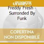 Freddy Fresh - Surronded By Funk cd