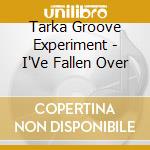Tarka Groove Experiment - I'Ve Fallen Over cd
