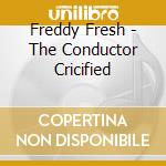 Freddy Fresh - The Conductor Cricified cd