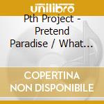 Pth Project - Pretend Paradise / What The Sun Brings (12') cd