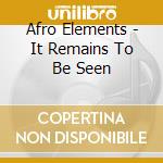 Afro Elements - It Remains To Be Seen cd