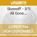 Skeewiff - It'S All Gone... cd musicale di Skeewiff