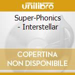 Super-Phonics - Interstellar cd musicale di SUPERPHONICS