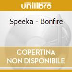Speeka - Bonfire cd musicale di SPEEKA