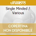 Single Minded / Various cd musicale di ARTISTI VARI