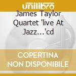James Taylor Quartet 'live At Jazz...'cd cd