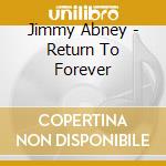 Jimmy Abney - Return To Forever cd