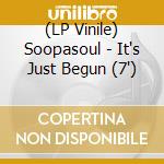 (LP Vinile) Soopasoul - It's Just Begun (7') vinile